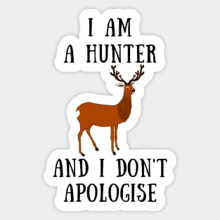 I am a hunter and i don't apologise Sticker